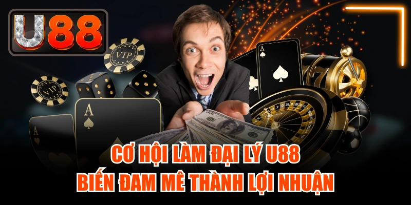 Cơ Hội Làm Đại Lý Nhà cái U888 - Biến Đam Mê Thành Lợi Nhuận