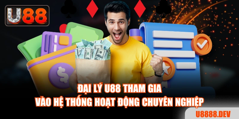 Đại lý Nhà cái U888 tham gia vào hệ thống hoạt động chuyên nghiệp