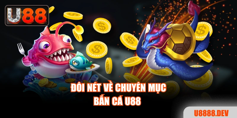 Đôi nét về chuyên mục bắn cá Nhà cái U888