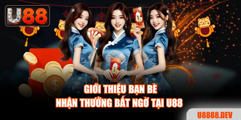 Giới thiệu bạn bè, nhận thưởng bất ngờ tại Nhà cái U888