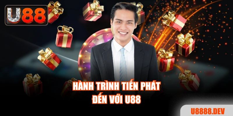 Hành trình Tiến Phát đến với Nhà cái U888