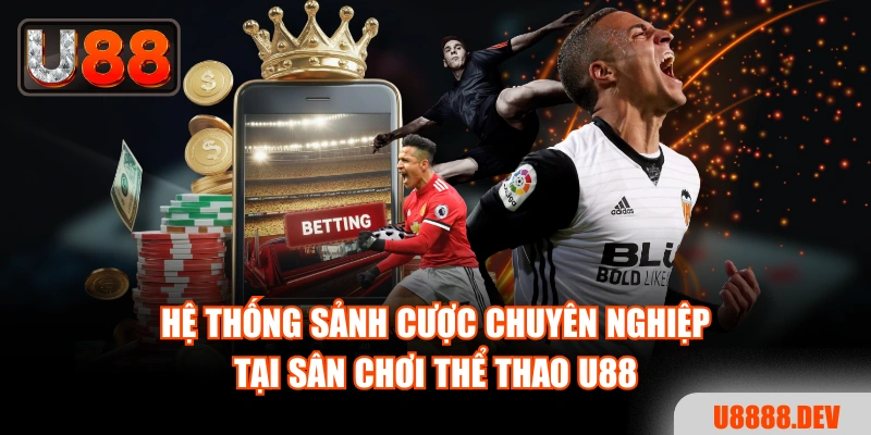 Hệ thống sảnh cược chuyên nghiệp tại sân chơi thể thao Nhà cái U888