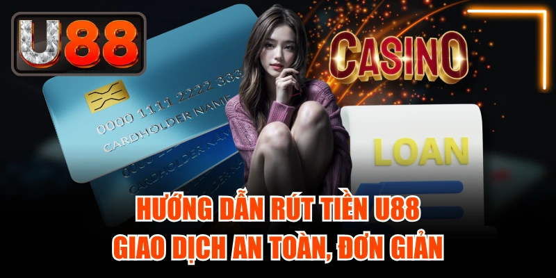 Hướng Dẫn Rút Tiền Nhà cái U888: Giao Dịch An Toàn, Đơn Giản