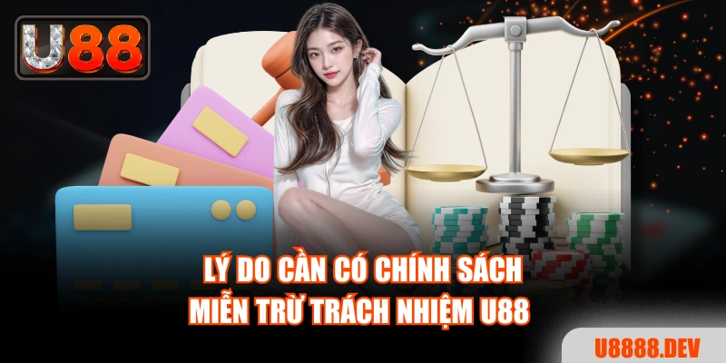Lý do cần có chính sách miễn trừ trách nhiệm Nhà cái U888