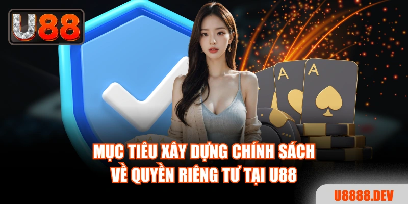 Mục tiêu xây dựng chính sách về quyền riêng tư tại Nhà cái U888