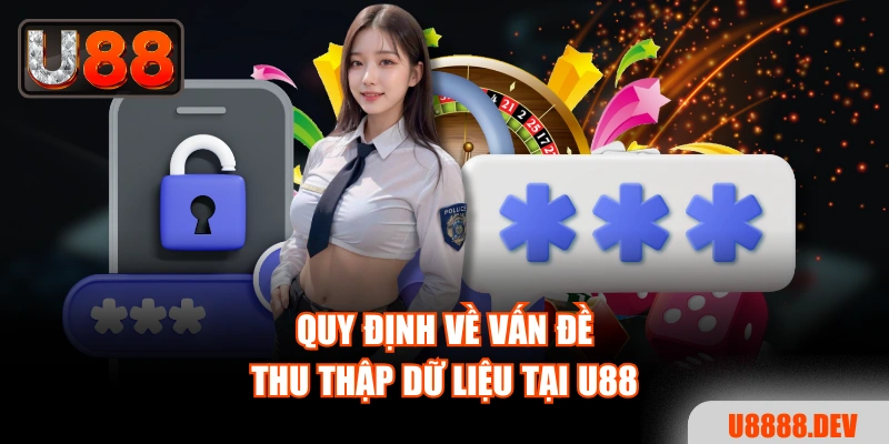 Quy định về vấn đề thu thập dữ liệu tại Nhà cái U888
