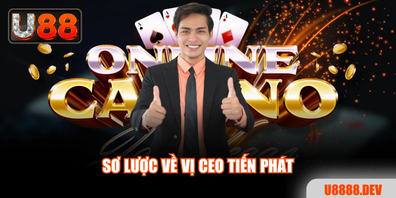 Sơ lược về vị CEO Tiến Phát
